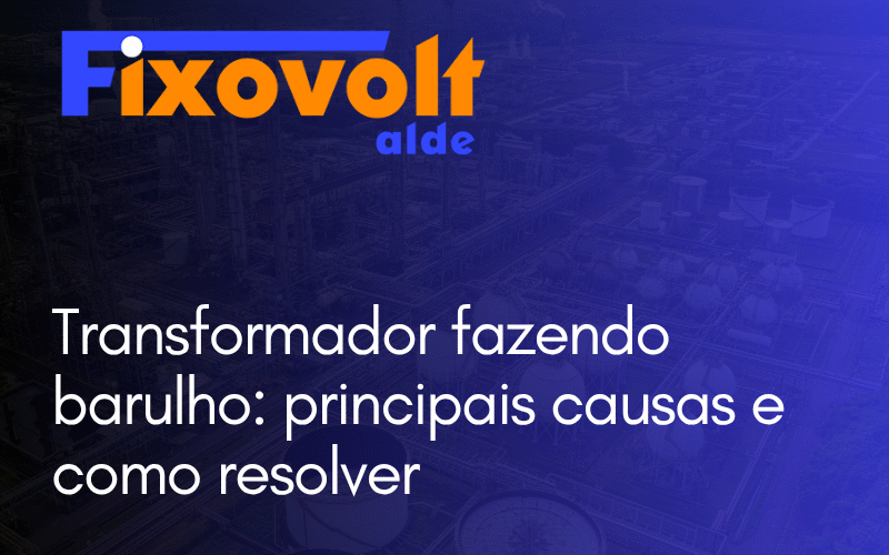 Transformador fazendo barulho