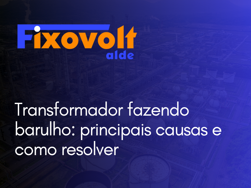 Transformador fazendo barulho